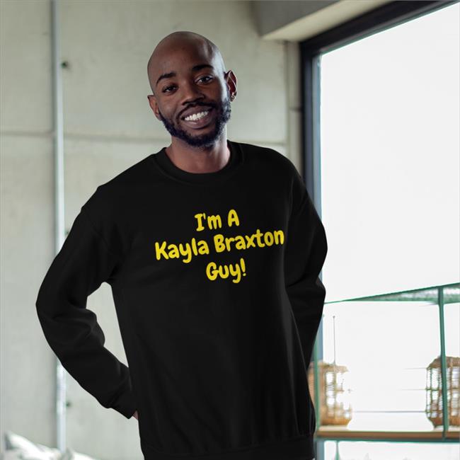 I'm A Kayla Braxton Guy Shirt