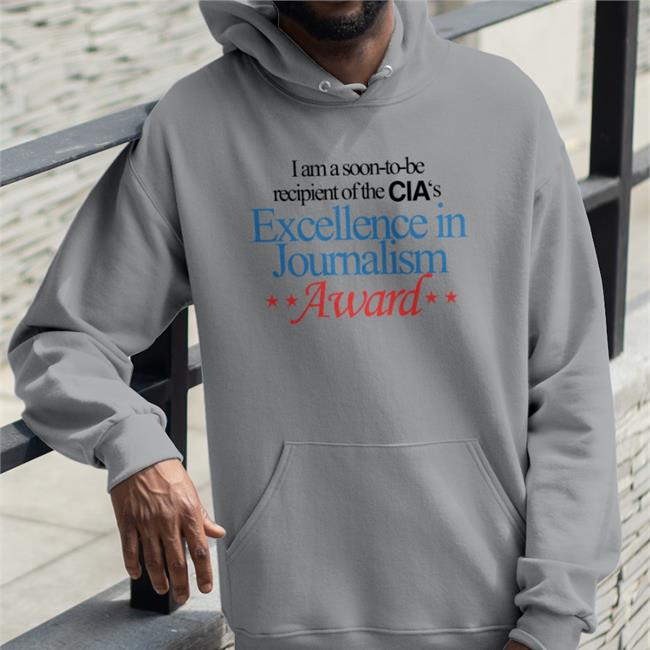 I Am A Soon-To-Be Recipient Of The Cia's Excellence In Journalism Award Shirt