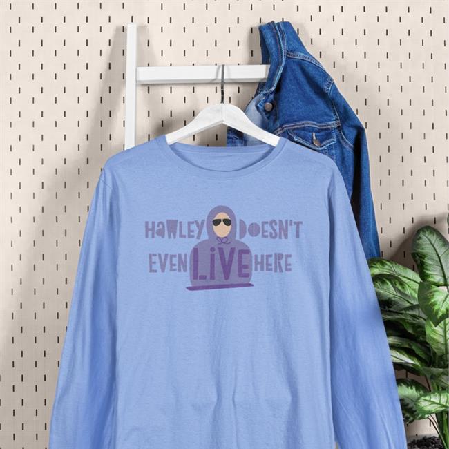 Hawley Doesn't Even Live Here T Shirt Josh Hawley