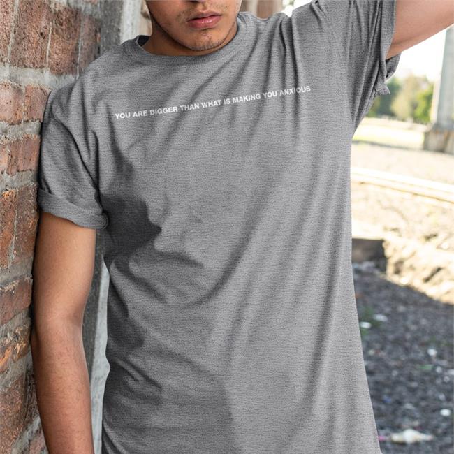 You Are Bigger Than What Is Making You Anxious Tee Shirt