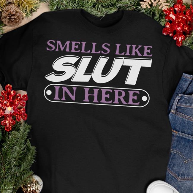 Smells Like Slut In Here Tee Shirt Isaac