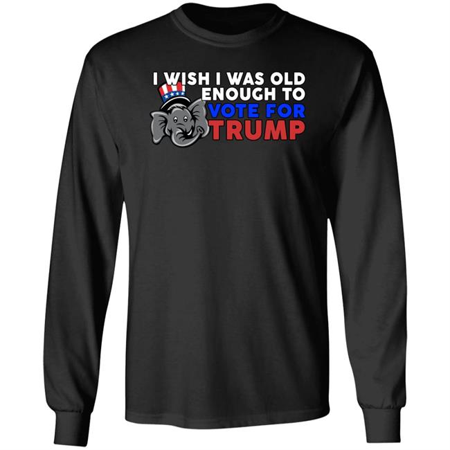 Designitapparel Store I Wish I Was Old Enough To Vote For Trump Shirt Shirts With Threatening Aura