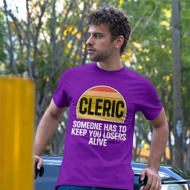 Cleric Someone Has To Keep You Losers Alive Tee Shirt Alicia Marie