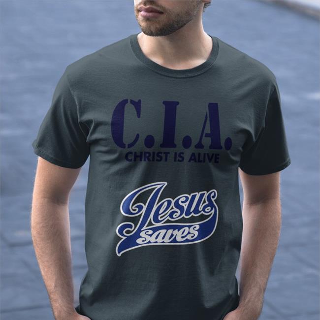 Cia Christ Is Alive Jesus Saves Funny T Shirt