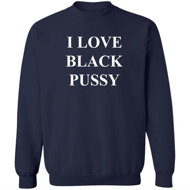 I Love Black Pussy Shirt Poe's Law : 3.33 You Can Not Redo