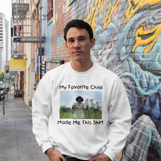 My Favorite Child Made Me This Shirt T Shirts