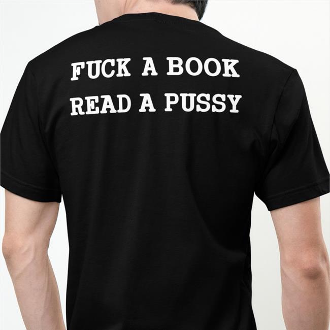 Shirts That Go Hard Fuck A Book Read A Pussy Shirt