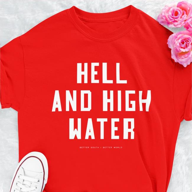 Bitter Southerner Bsgeneralstore Hell And High Water Shirt Hell And High Water Tee Shirt Bitter Southerner