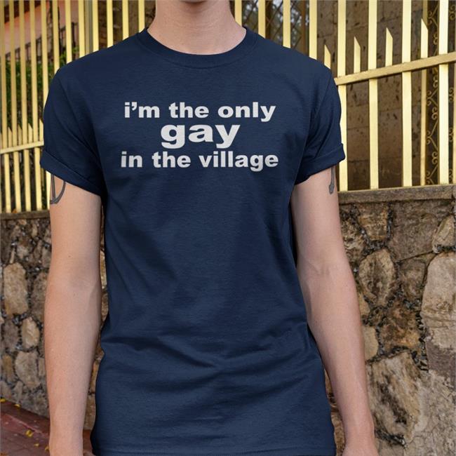 Black I'm The Only Gay In The Village Shirt Goodshirts