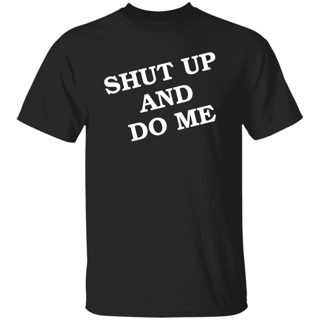 Shut Up And Do Me Shirt Archive Janet