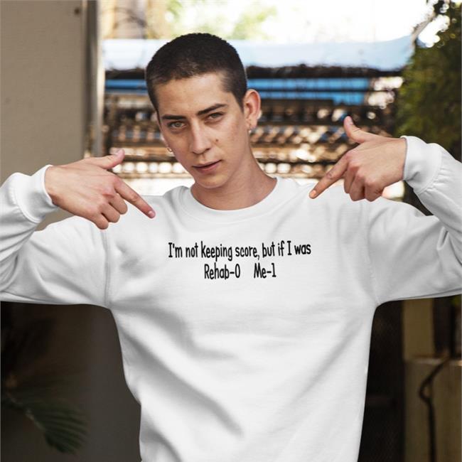 Shirts With Threatening Auras I'm Not Keeping Score But If I Was Rehab-0 Me-1 Tee Shirt Disturbingshirt