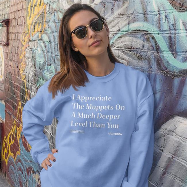 The Onion I Appreciate The Muppets On A Much Deeper Level Than You T Shirt