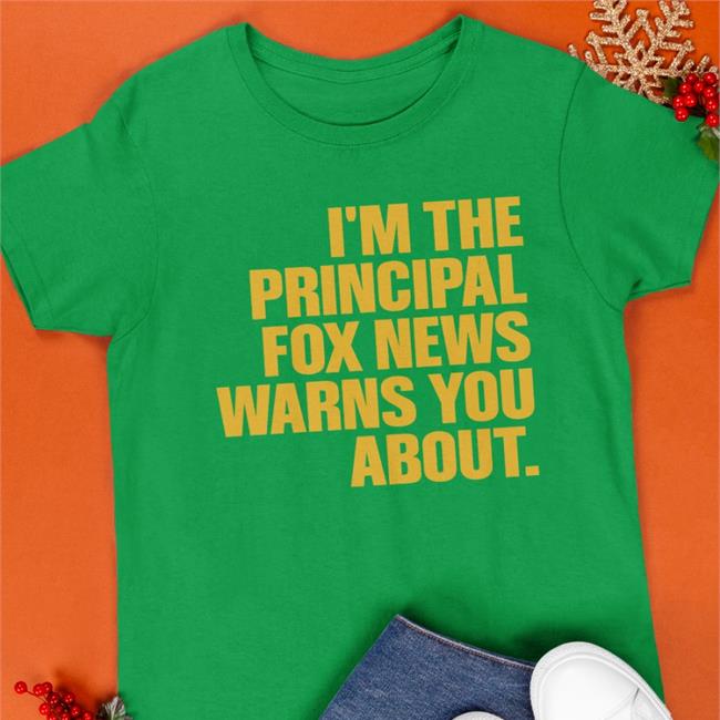 Libs Of Tiktok Junine Casella I'm The Principal Fox News Warns You About Shirt Junine Casella