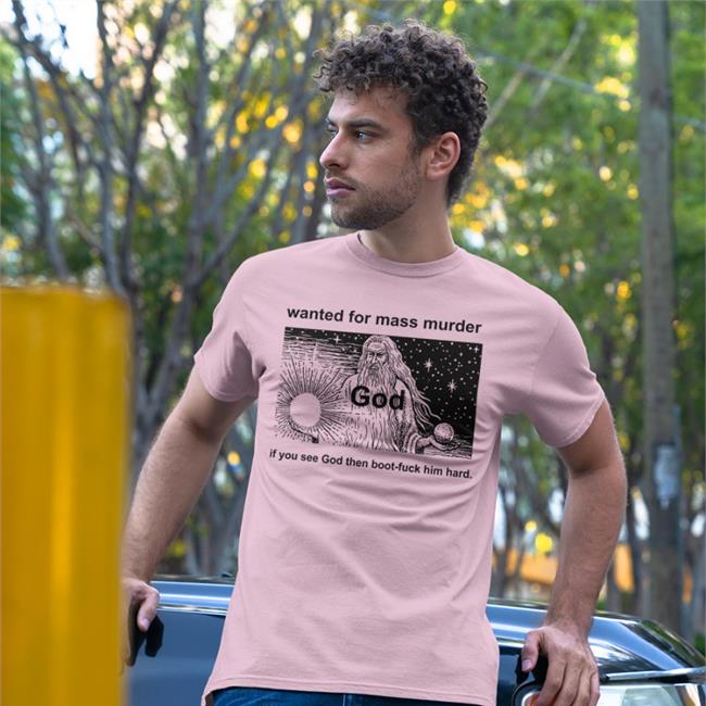 Wanted For Mass Murder God You See God Then Boot Fuck Him Hard Shirt Shirts That Go Hard Genesis De Robert Crumb