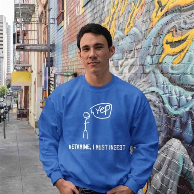 Ketamine I Must Inges Hoodie Tee K.O Merch