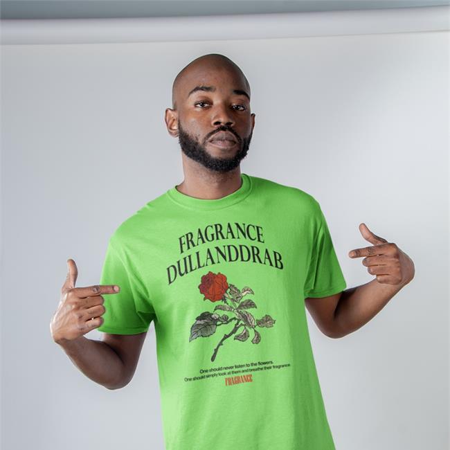 Fragrance Dullanddrab One Should Never Listen To The Flowers One Should Simply Look At Them And Breathe Their Fragrance T Shirt