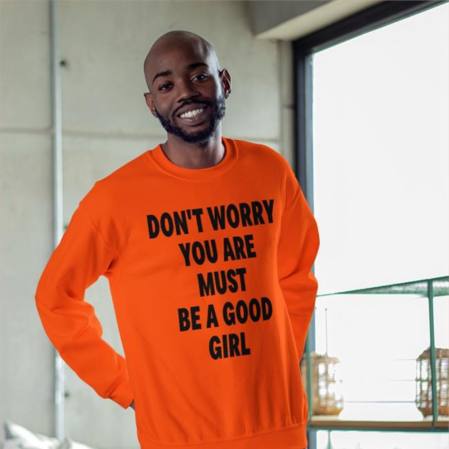 Don't Worry You Are Must Be A Good Girl Shirt White Poorly Translated Shirts