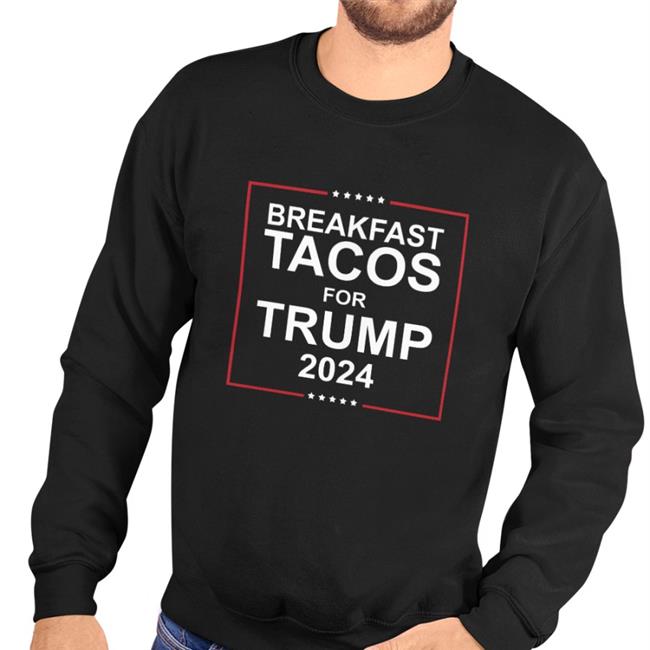 Breakfast Tacos For Trump 2024 Hoodie Sweatshirt