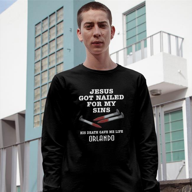 Orlando Jesus Got Nailed For My Sins His Death Gave Me Life Hoodie