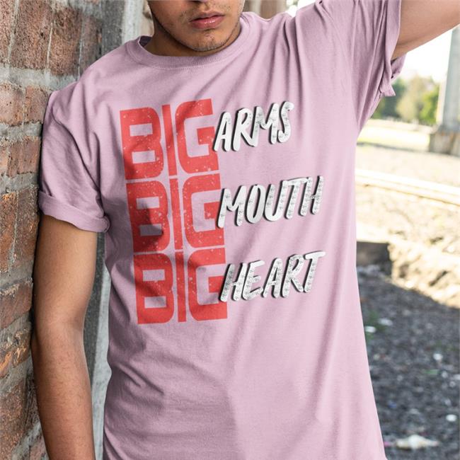 Big Arms Big Mouth Big Heart Tee Shirts