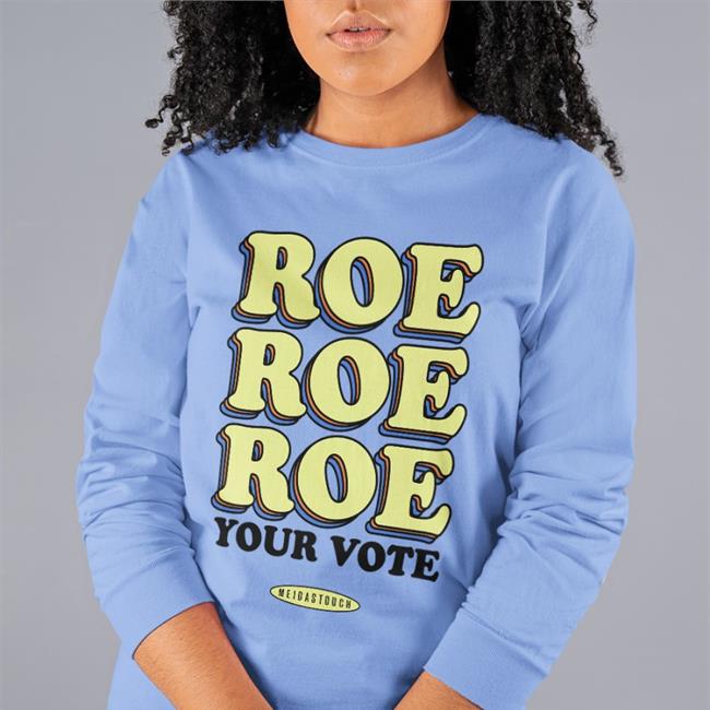 Roe Your Vote Shirt