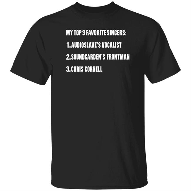 My Top 3 Favorite Singers Shirt The Grunge Scene My Top 3 Favorite Singers Audioslave's Vocalist Soundgarden's Frontman And Chris Cornell Shirt