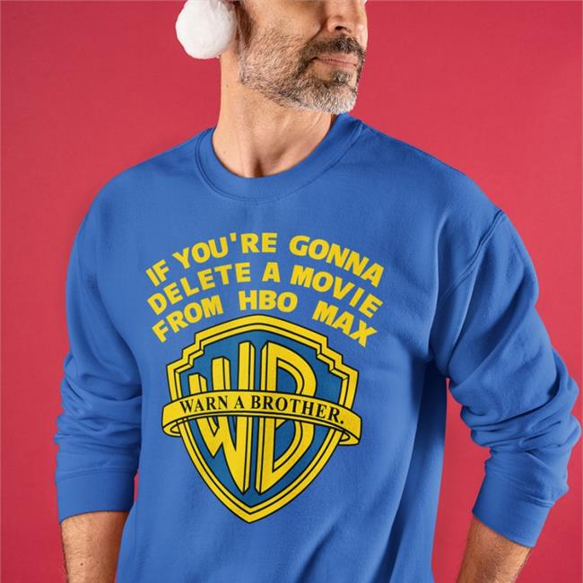 If You're Gonna Delete A Movie From Hbo Max Warn A Brother T Shirt