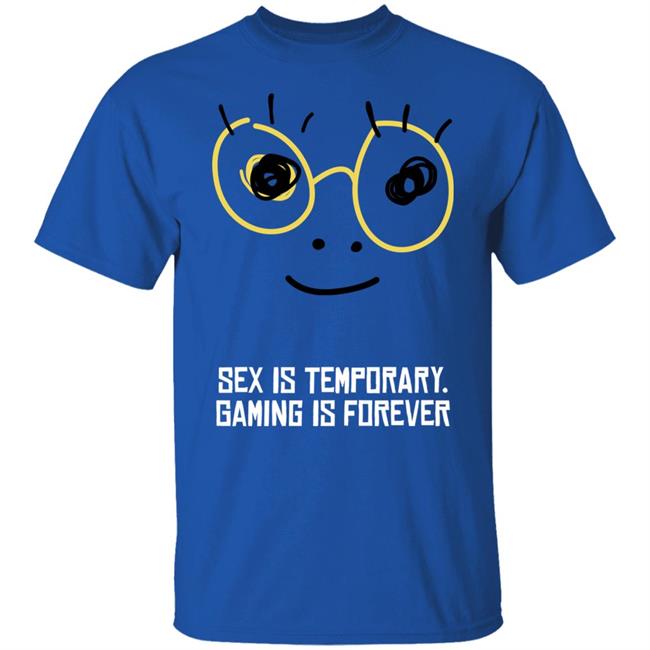 Funny Sex Is Temporary Gaming Is Forever Blue T Shirt Zedd Wear