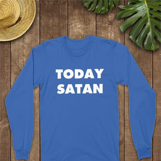 Today Satan Sweatshirt