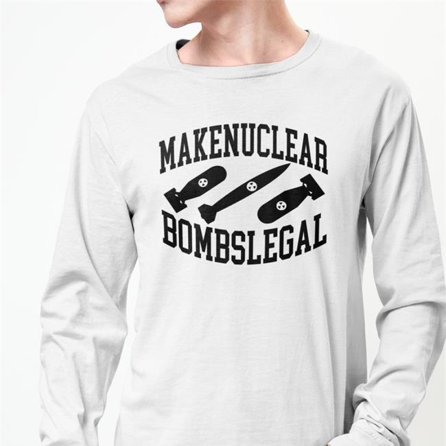 Barely Legal Clothes Make Nuclear Bombs Legal T Shirt