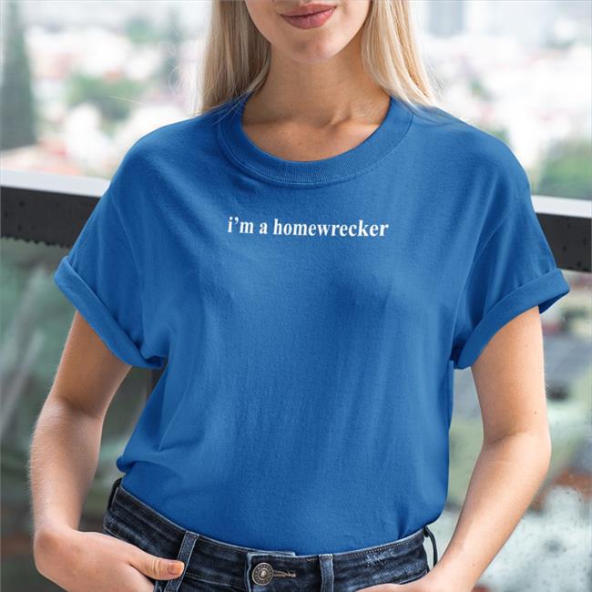I'm A Homewrecker, I'm A Slut Tee Shirt