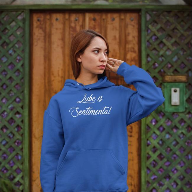 Shirts That Go Hard Lube Is Sentimental Hoodie Shirtsthtgohard