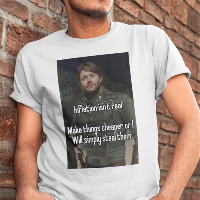 Quotes That Go Hard Inflation Isn't Real Make Things Cheaper Or I Will Simply Steal Them Tee Shirts Quotesg0hard