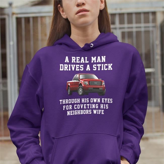 Shirts That Go Hard A Real Man Drives A Stick Hoodie