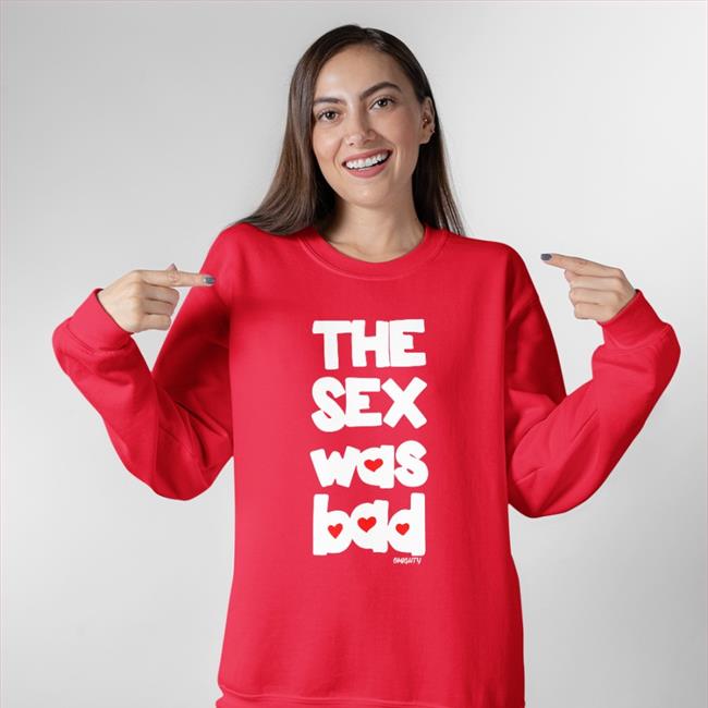 Brynn The Sex Was Bad Tee Shirt O-Mighty Store