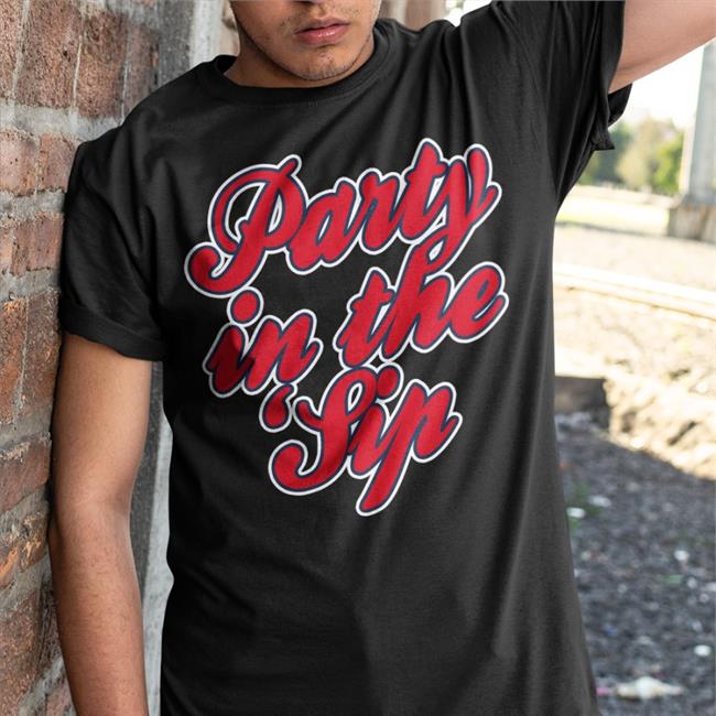 Party In The Sip Tee Shirt
