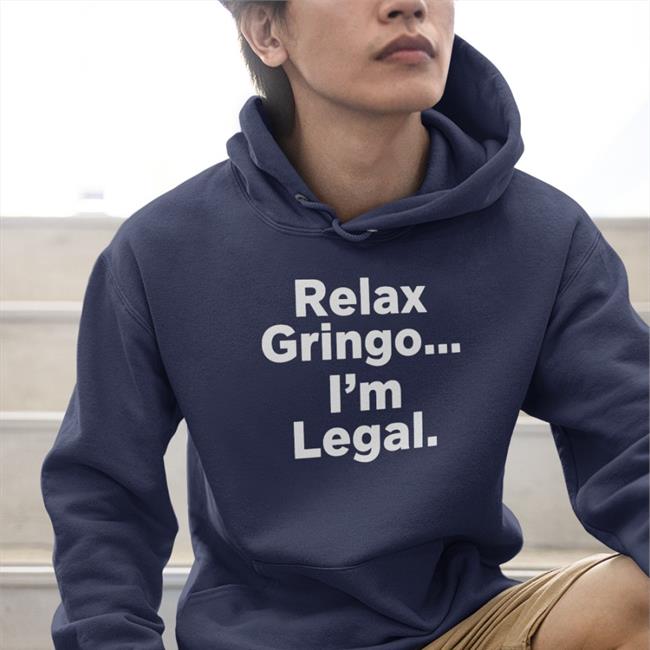 Relax Gringo I'm Legal Sweatshirt Right Wing Cope
