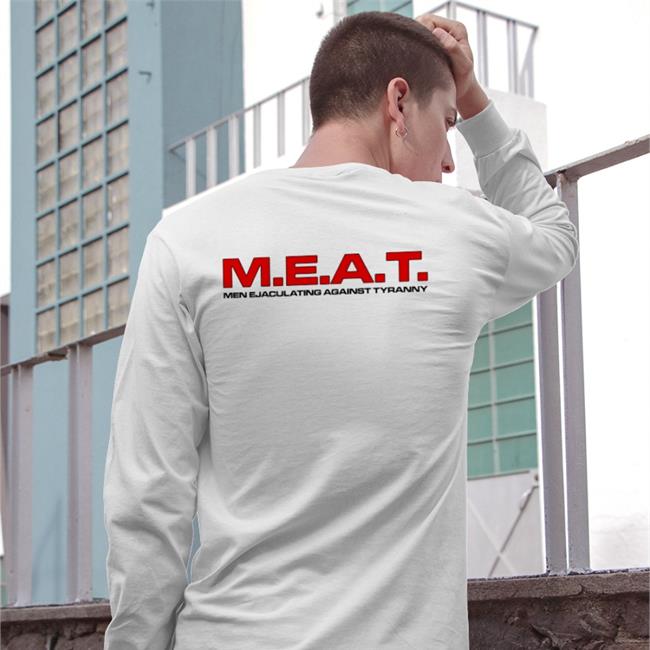 Funny M.E.A.T Men Ejaculating Against Tyranny T Shirt