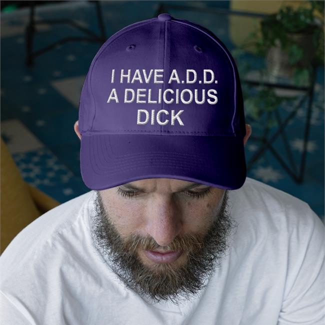 I Have Add A Delicious Dick New Hat Goodshirts Black I Have Add A Delicious Dick Hat
