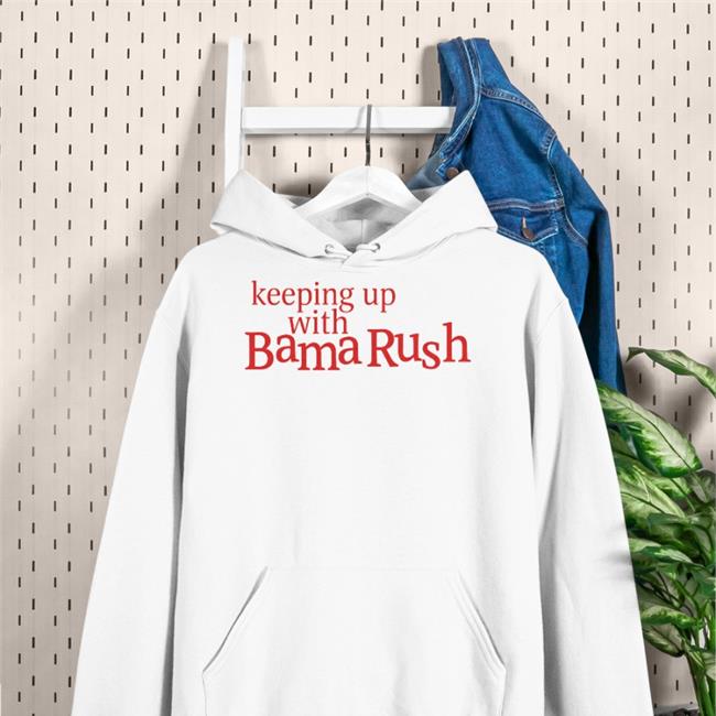 Keeping Up With Bama Rush T Shirt Barstoolsports Store