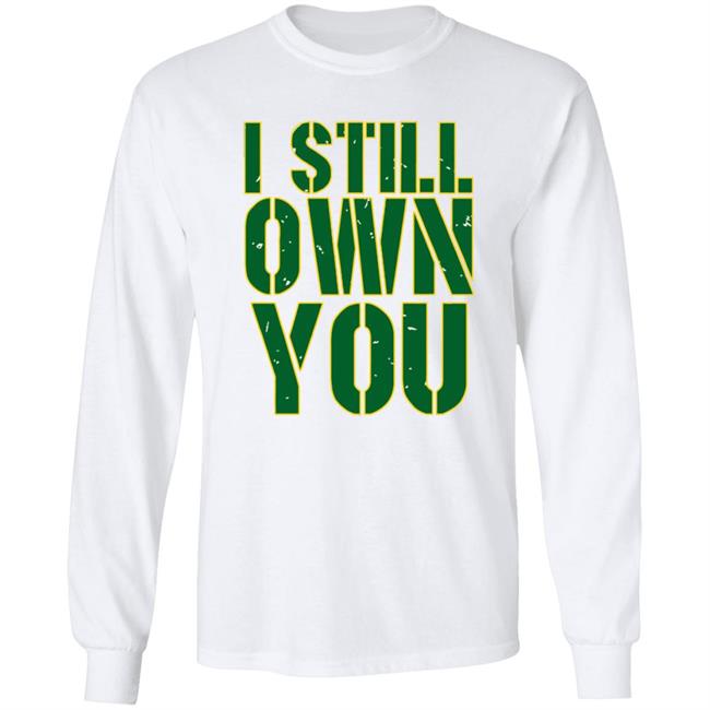 I Still Own You Aaron Rodgers Hoodie I Still Own You Aaron Rodgers Hoodie