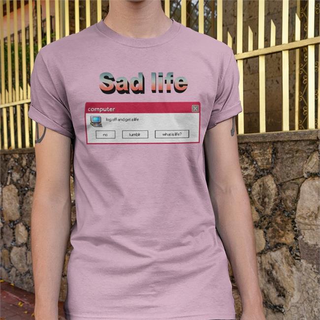 Sad Life Computer Log Off And Get A Life Tee ShirtsThatGoHard