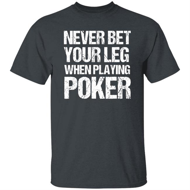 Jacky Hunt-Broersma Never Bet Your Leg When Playing Poker Shirt Jacky Hunt-Broersma Never Bet Your Leg When Playing Poker Shirt