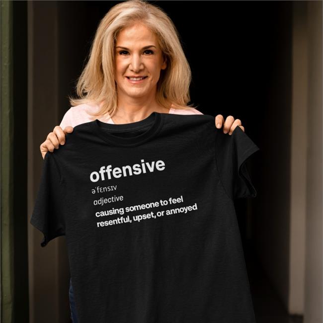 Offensive Adjective Causing Someone To Feel Resentful Upset Or Annoyed Shirts Adulthumanfemale Store Offensive Organic T Shirts
