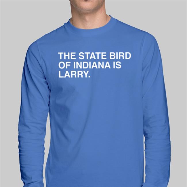 The State Bird Of Indiana Is Larry Tee Shirt The State Bird Of Indiana Is Larry T Shirt Obvious Shirts Store