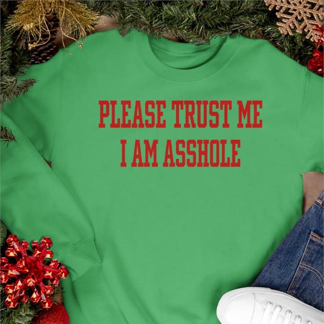 Please Trust Me I Am Asshole Shirt