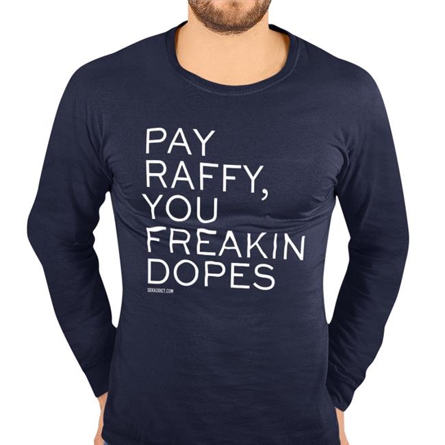 Pay Raffy You Freakin Dopes Tee Shirt