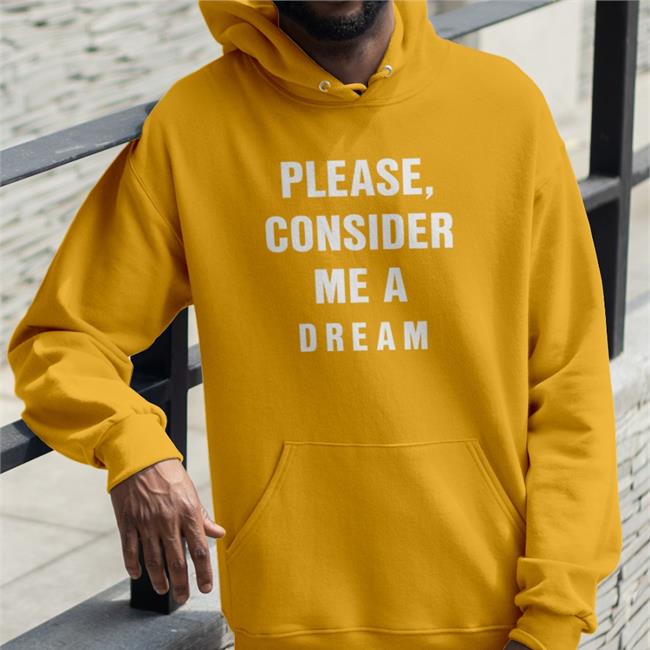 Please Consider Me A Dream T-Shirt
