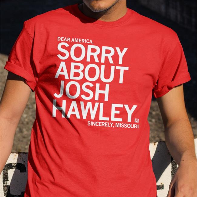 Sorry About Josh Hawley Tee Shirts