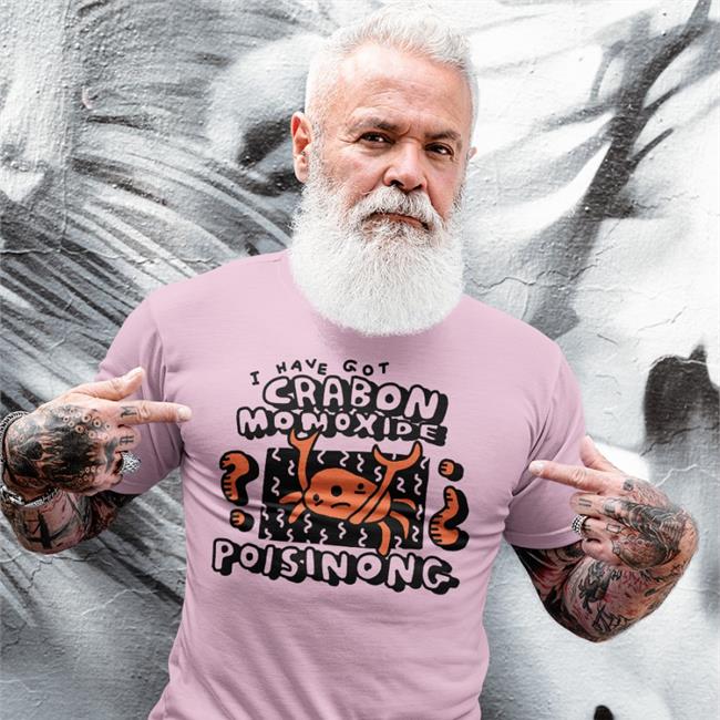 Zoebread Store I Have Got Crabon Monoxide Poisinong Shirt
